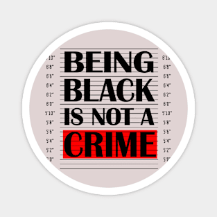 Being Black Is Not A Crime Magnet